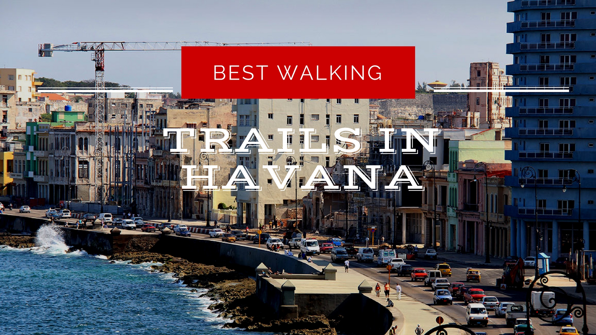 Walking In Havana: Wonderful Trails You Shouldn't Miss